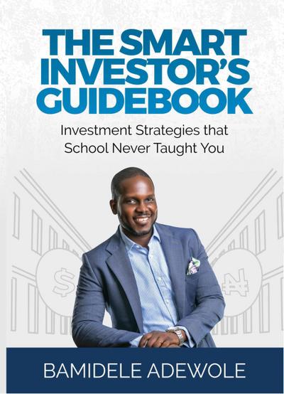 The Smart Investor’s Guidebook: Investment Strategies That School Never Taught You