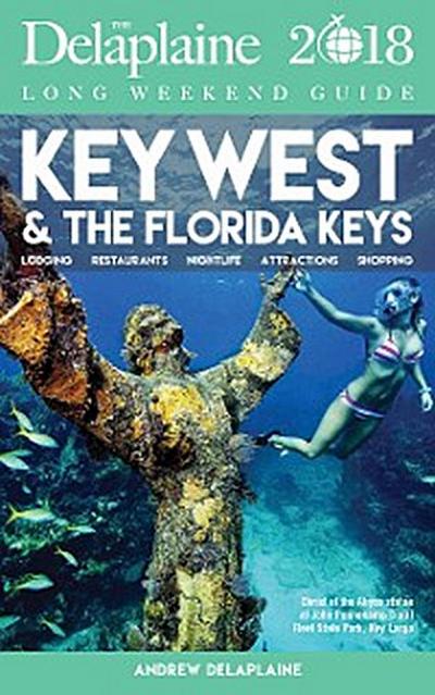 KEY WEST & THE FLORIDA KEYS - The Delaplaine 2018 Long Weekend Guide