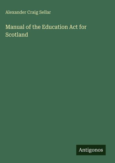 Manual of the Education Act for Scotland