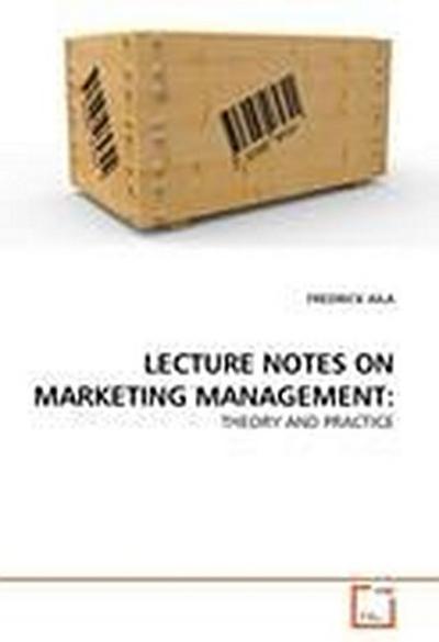 LECTURE NOTES ON MARKETING MANAGEMENT: