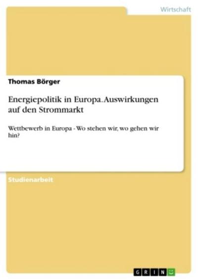 Energiepolitik in Europa. Auswirkungen auf den Strommarkt