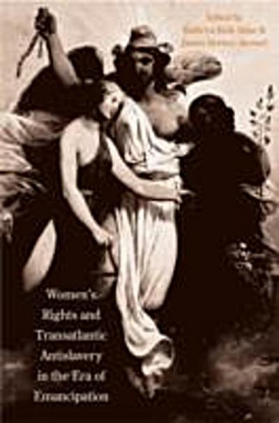 Women’s Rights and Transatlantic Antislavery in the Era of Emancipation