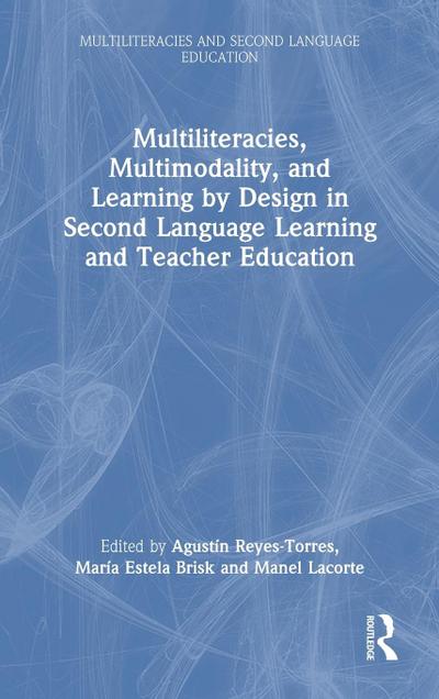 Multiliteracies, Multimodality, and Learning by Design in Second Language Learning and Teacher Education