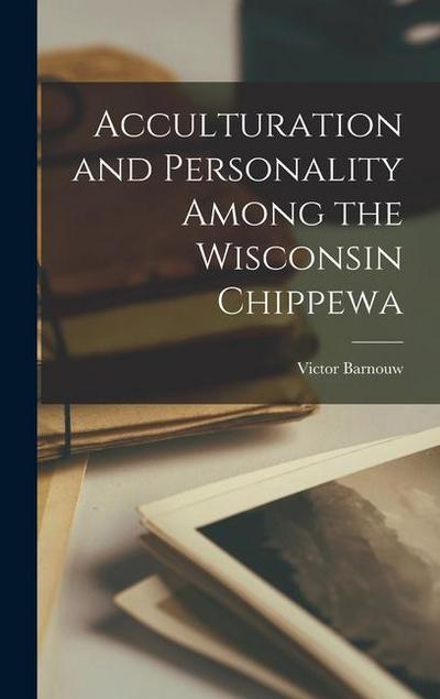 Acculturation and Personality Among the Wisconsin Chippewa
