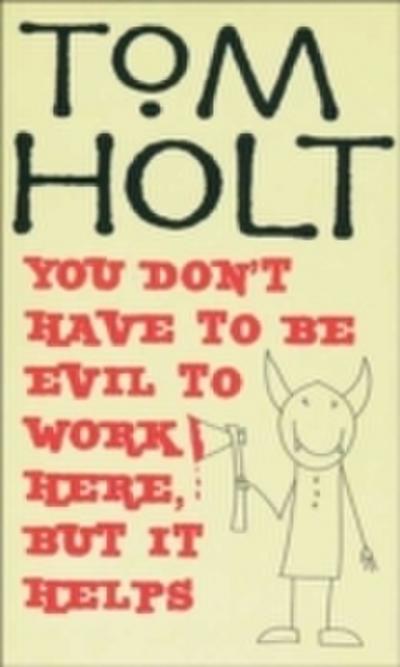 You Don’t Have To Be Evil To Work Here, But It Helps