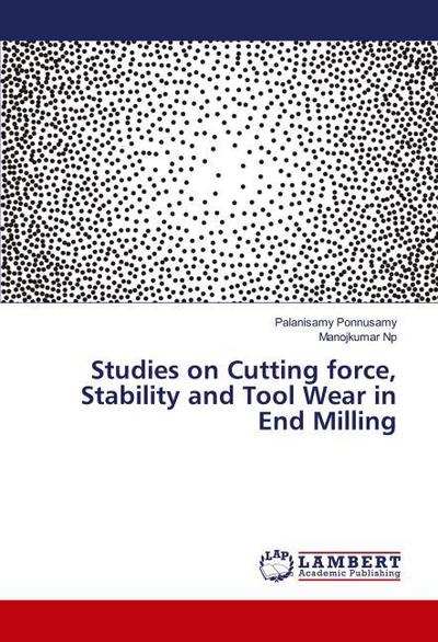 Studies on Cutting force, Stability and Tool Wear in End Milling