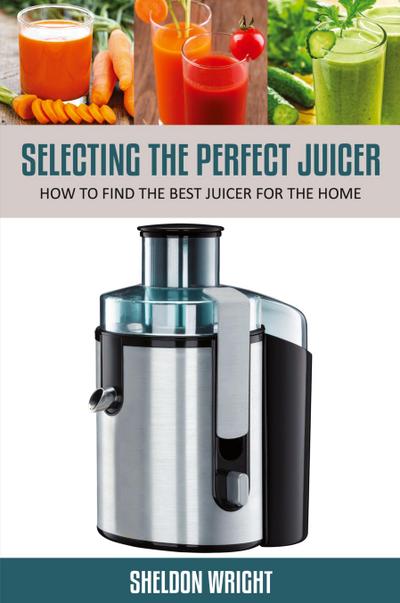 Selecting the Perfect Juicer