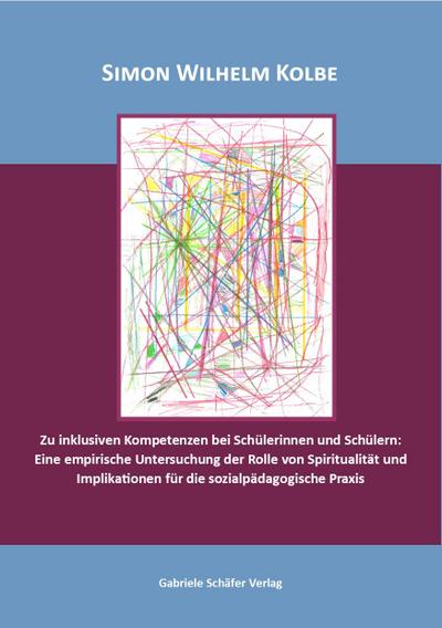 Zu inklusiven Kompetenzen bei Schülerinnen und Schülern: Eine empirische Untersuchung der Rolle von Spiritualität und Implikationen für die sozialpädagogische Praxis