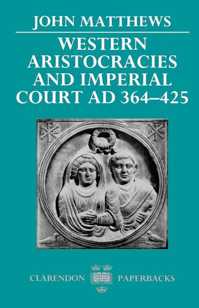 Western Aristocracies and Imperial Court, Ad 364-425