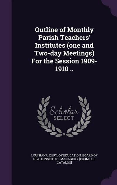 Outline of Monthly Parish Teachers’ Institutes (one and Two-day Meetings) For the Session 1909-1910 ..