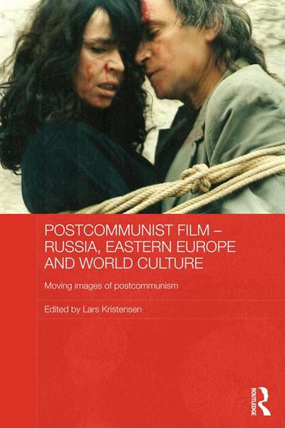 Postcommunist Film - Russia, Eastern Europe and World Culture
