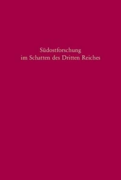 Südostforschung im Schatten des Dritten Reiches