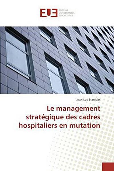 Le management stratégique des cadres hospitaliers en mutation