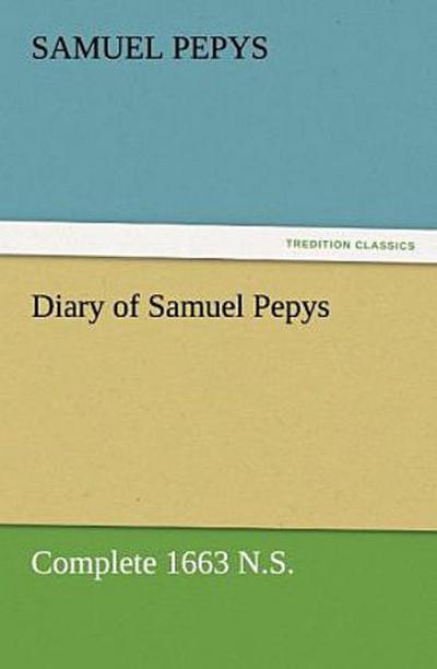 Diary of Samuel Pepys - Complete 1663 N.S.