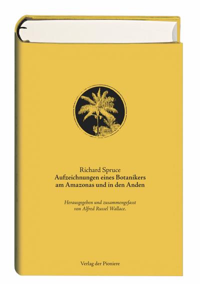 Aufzeichnungen eines Botanikers am Amazonas und in den Anden: Herausgegeben und zusammengefasst von Alfred Russel Wallace