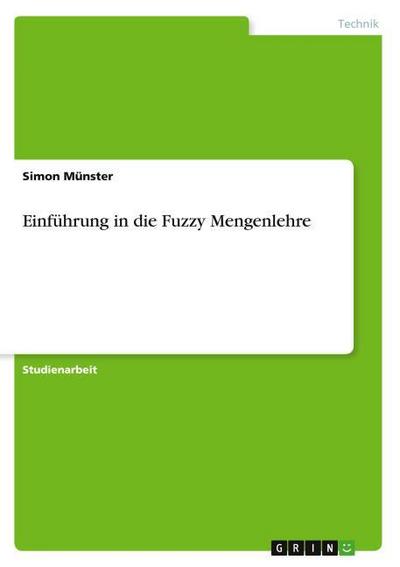 Einführung in die Fuzzy Mengenlehre