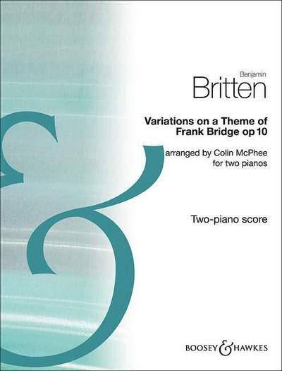 Variations on a Theme of Frank Bridge, Op. 10: Arrangement for Piano Duo (2 Pianos, 4 Hands)