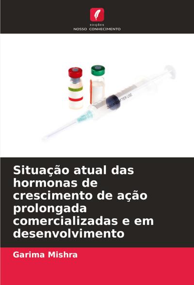 Situação atual das hormonas de crescimento de ação prolongada comercializadas e em desenvolvimento