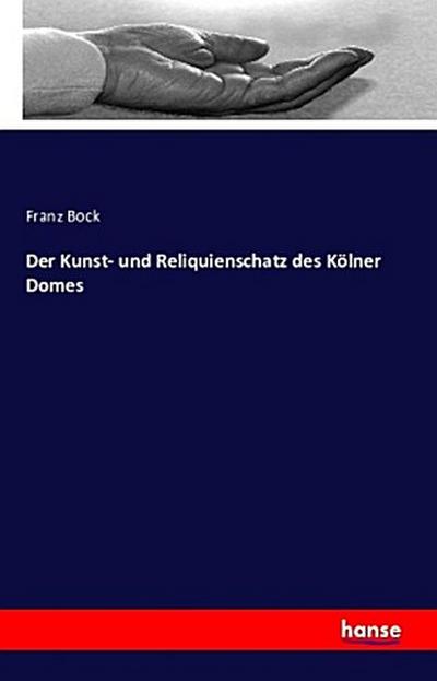 Der Kunst- und Reliquienschatz des Kölner Domes