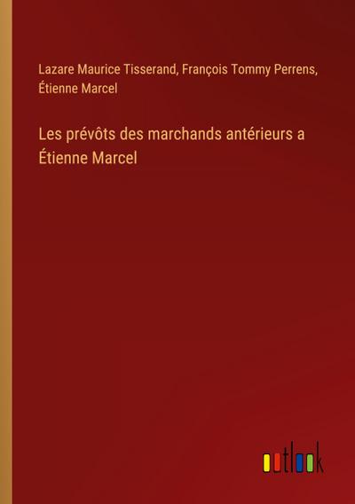 Les prévôts des marchands antérieurs a Étienne Marcel