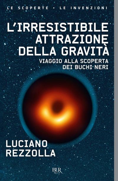 L’ irresistibile attrazione della gravità. Viaggio alla scoperta dei buchi neri