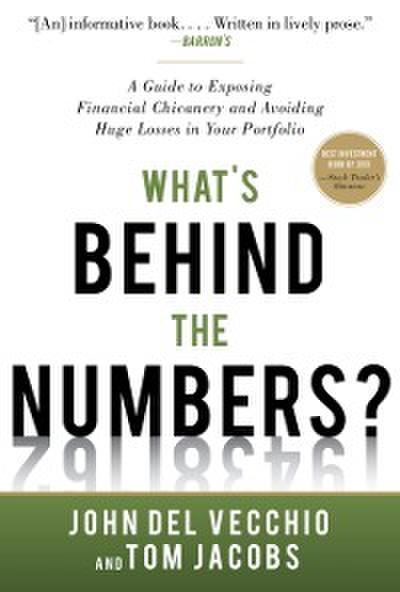 What’s Behind the Numbers?: A Guide to Exposing Financial Chicanery and Avoiding Huge Losses in Your Portfolio