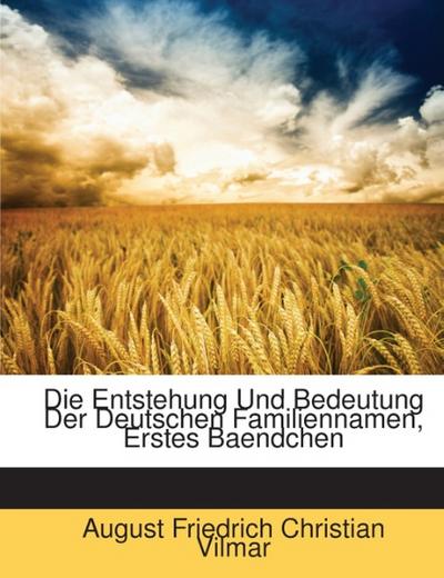Die Entstehung Und Bedeutung Der Deutschen Familiennamen, Erstes Baendchen