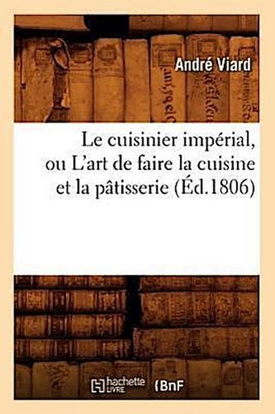 Le Cuisinier Impérial, Ou l’Art de Faire La Cuisine Et La Pâtisserie (Éd.1806)