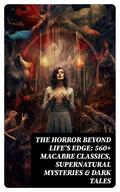 The Horror Beyond Life’s Edge: 560+ Macabre Classics, Supernatural Mysteries & Dark Tales
