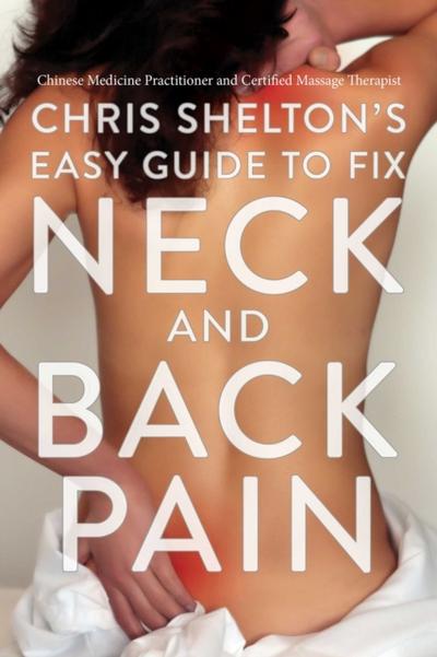 Chris Shelton’s Easy Guide to Fix Neck and Back Pain