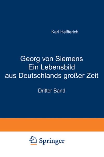 Georg von Siemens Ein Lebensbild aus Deutschlands großer Zeit