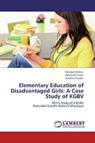 Elementary Education of Disadvantaged Girls: A Case Study of KGBV