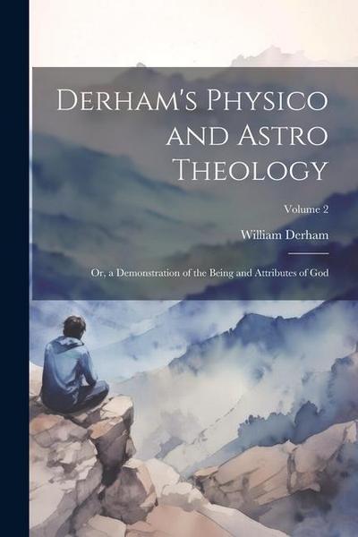 Derham’s Physico and Astro Theology
