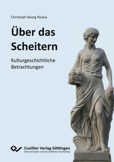 Paulus, C: ÜBER DAS SCHEITERN. KULTURGESCHICHTLICHE BETRACHT