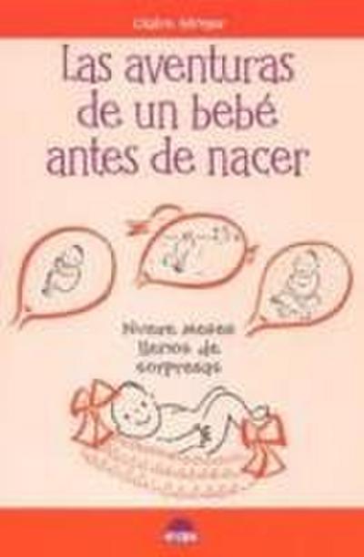 Las aventuras de un bebé antes de nacer : nueve meses llenos de sorpresas