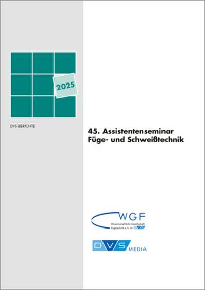 45. Assistentenseminar Füge- und Schweißtechnik