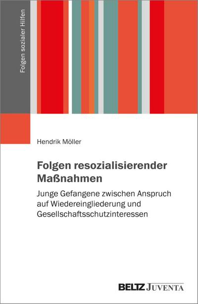 Folgen resozialisierender Maßnahmen: Junge Gefangene zwischen Anspruch auf Wiedereingliederung und Gesellschaftsschutzinteressen (Folgen sozialer Hilfen, 1)