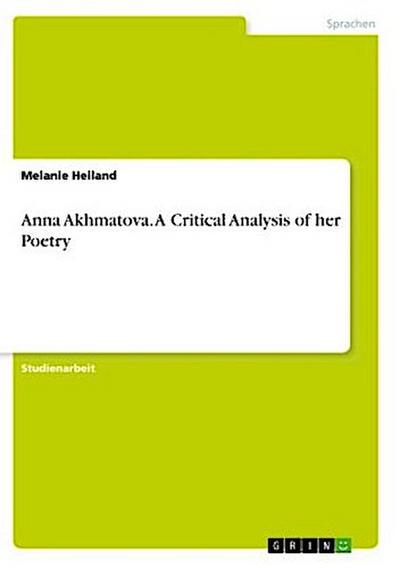 Anna Akhmatova. A Critical Analysis of her Poetry