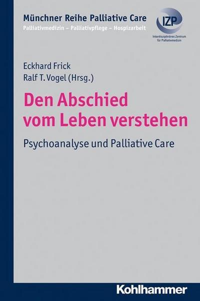 Den Abschied vom Leben verstehen: Psychoanalyse und Palliative Care, Münchner Reihe Palliative Care Bd. 8 (Münchner Reihe Palliativmedizin)