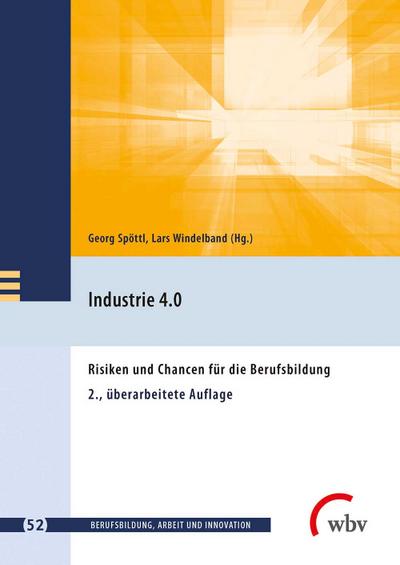 Industrie 4.0: Risiken und Chancen für die Berufsbildung 2., überarbeitete Auflage (Berufsbildung, Arbeit und Innovation)