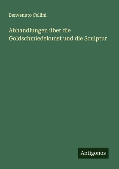 Abhandlungen über die Goldschmiedekunst und die Sculptur