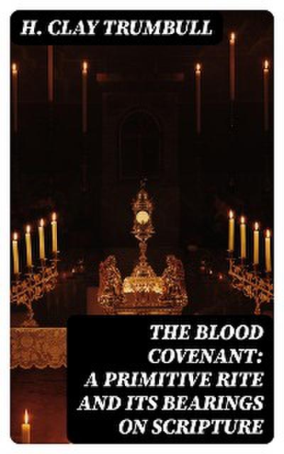 The Blood Covenant: A Primitive Rite and its Bearings on Scripture
