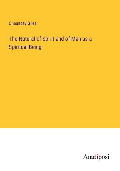 The Natural of Spirit and of Man as a Spiritual Being