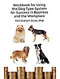 Workbook for Using the Dog Type System for Success in Business and the Workplace