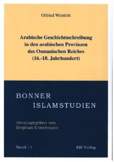 Arabische Geschichtsschreibung in den arabischen Provinzen des Osmanischen Reiches (16.-18. Jahrhundert)