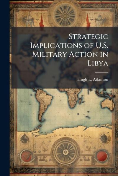 Strategic Implications of U.S. Military Action in Libya