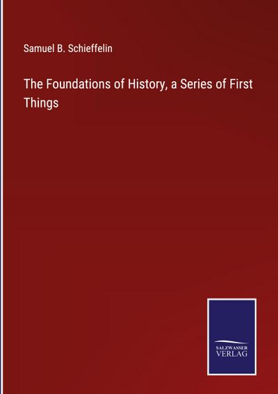 The Foundations of History, a Series of First Things