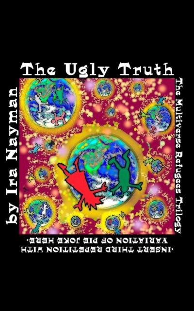 The Ugly Truth: The Multiverse Refugees Trilogy