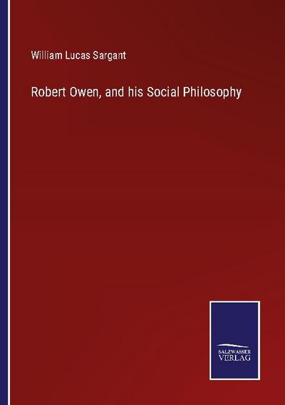 Robert Owen, and his Social Philosophy