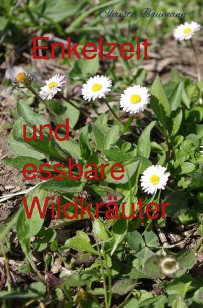 Enkelzeit und essbare Wildkräuter